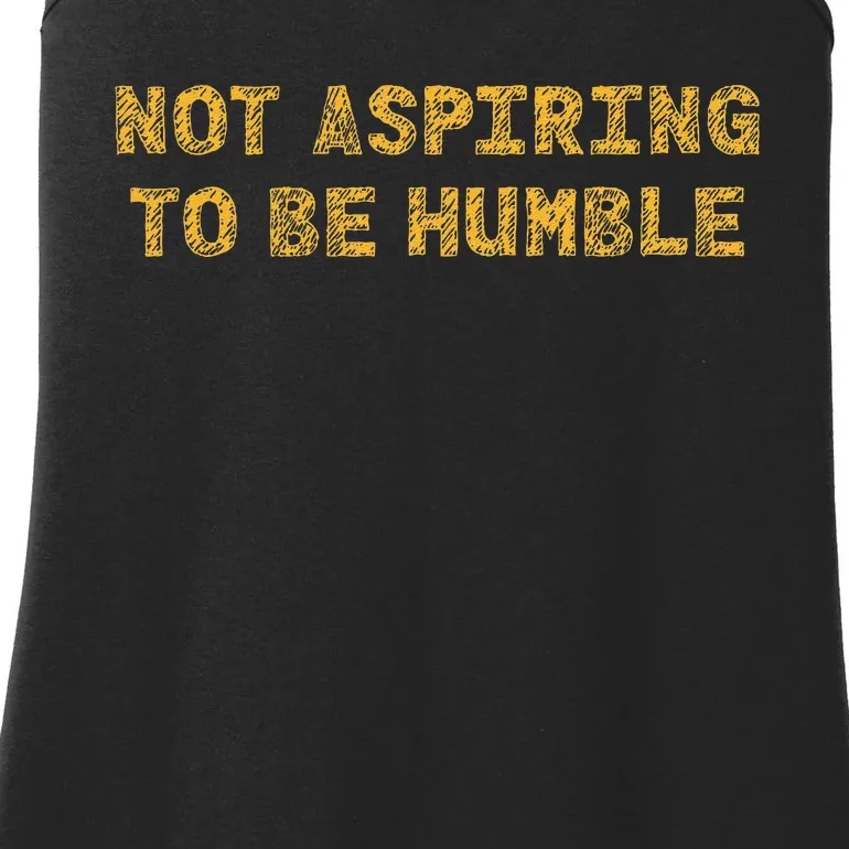 Not Aspiring To Be Humble Ladies Essential Tank