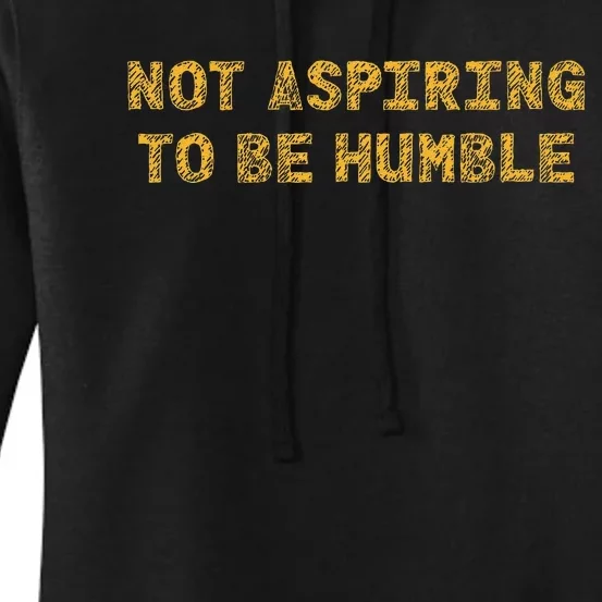 Not Aspiring To Be Humble Women's Pullover Hoodie