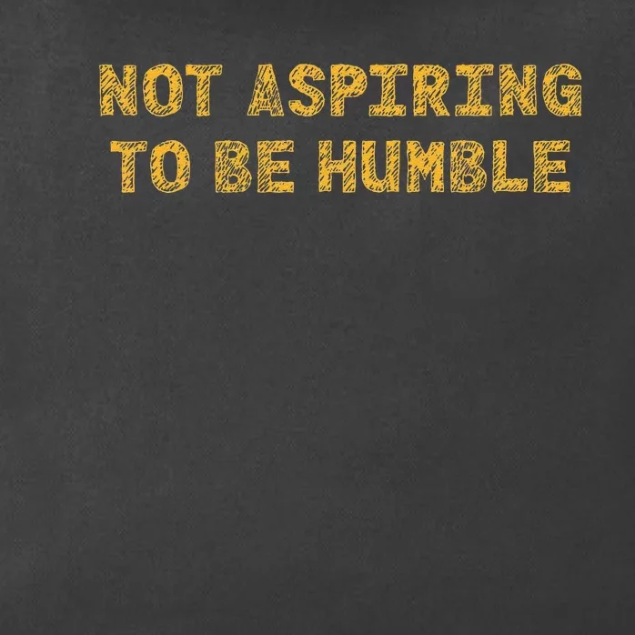 Not Aspiring To Be Humble Zip Tote Bag