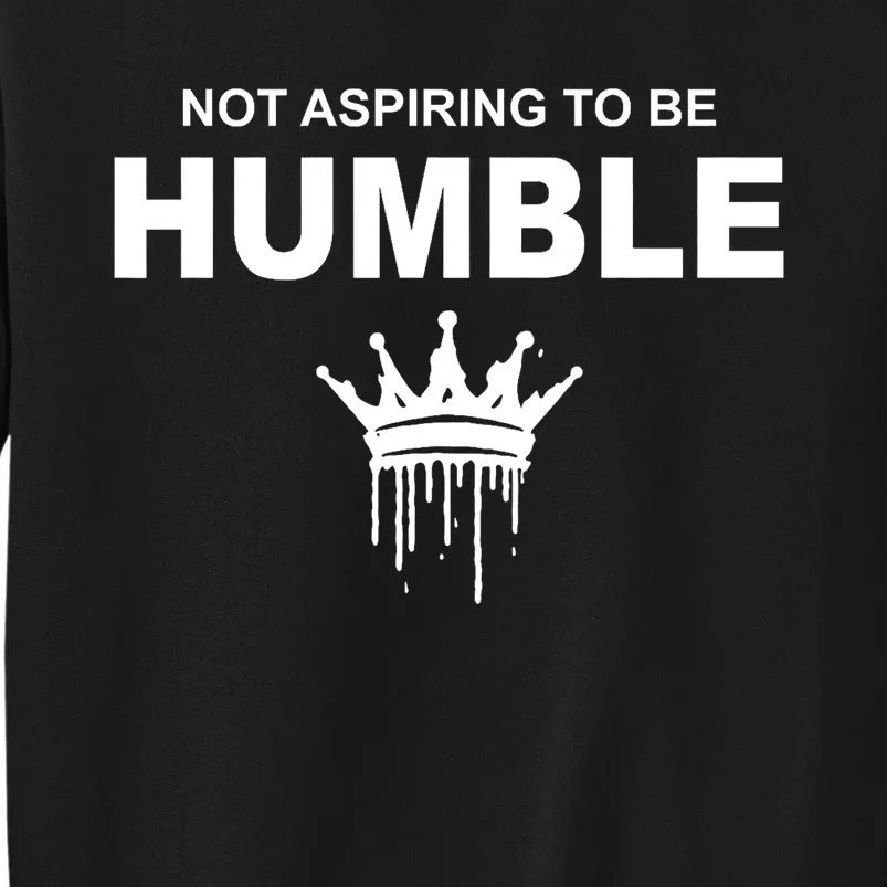 Not Aspiring To Be Humble Kamala Harris Feminist Message Tall Sweatshirt