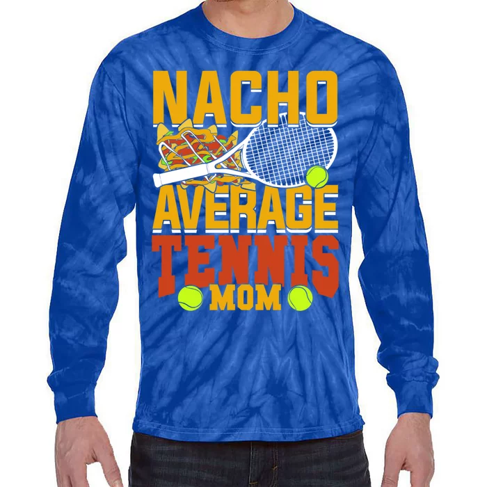 Nacho Average Tennis Mom Gift Tie-Dye Long Sleeve Shirt