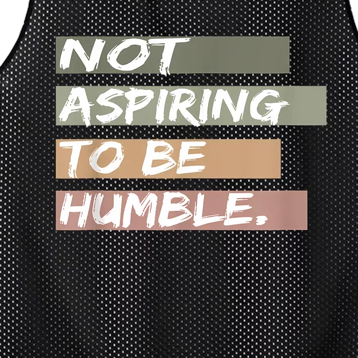 Not Aspiring To Be Humble Kamala Harris Message Mesh Reversible Basketball Jersey Tank