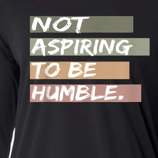 Not Aspiring To Be Humble Kamala Harris Message Cooling Performance Long Sleeve Crew