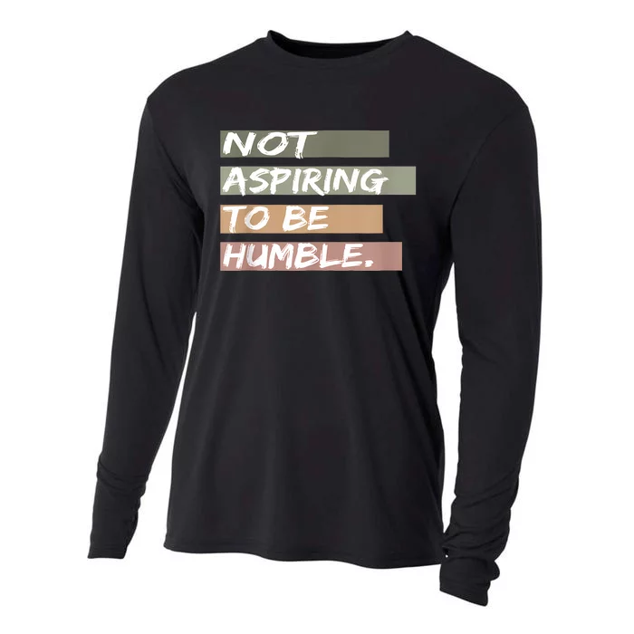 Not Aspiring To Be Humble Kamala Harris Message Cooling Performance Long Sleeve Crew