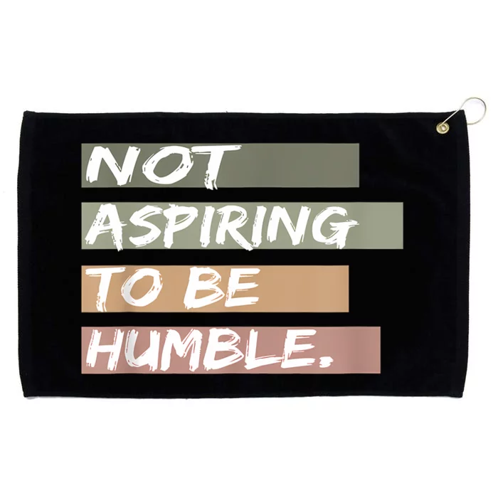 Not Aspiring To Be Humble Kamala Harris Message Grommeted Golf Towel