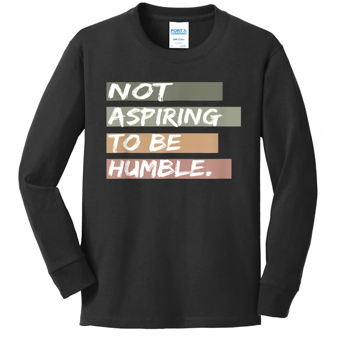 Not Aspiring To Be Humble Kamala Harris Message Kids Long Sleeve Shirt