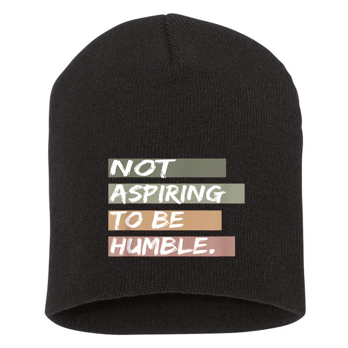 Not Aspiring To Be Humble Kamala Harris Message Short Acrylic Beanie