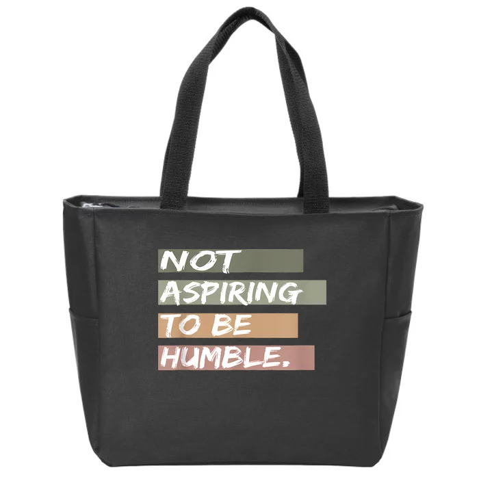 Not Aspiring To Be Humble Kamala Harris Message Zip Tote Bag