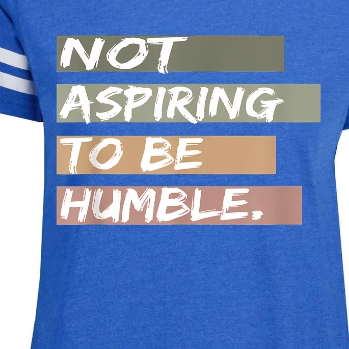 Not Aspiring To Be Humble Kamala Harris Message Enza Ladies Jersey Football T-Shirt