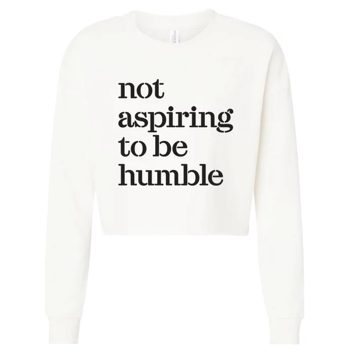 Not Aspiring To Be Humble Kamala Harris 2024 Feminist Girl Power Cropped Pullover Crew