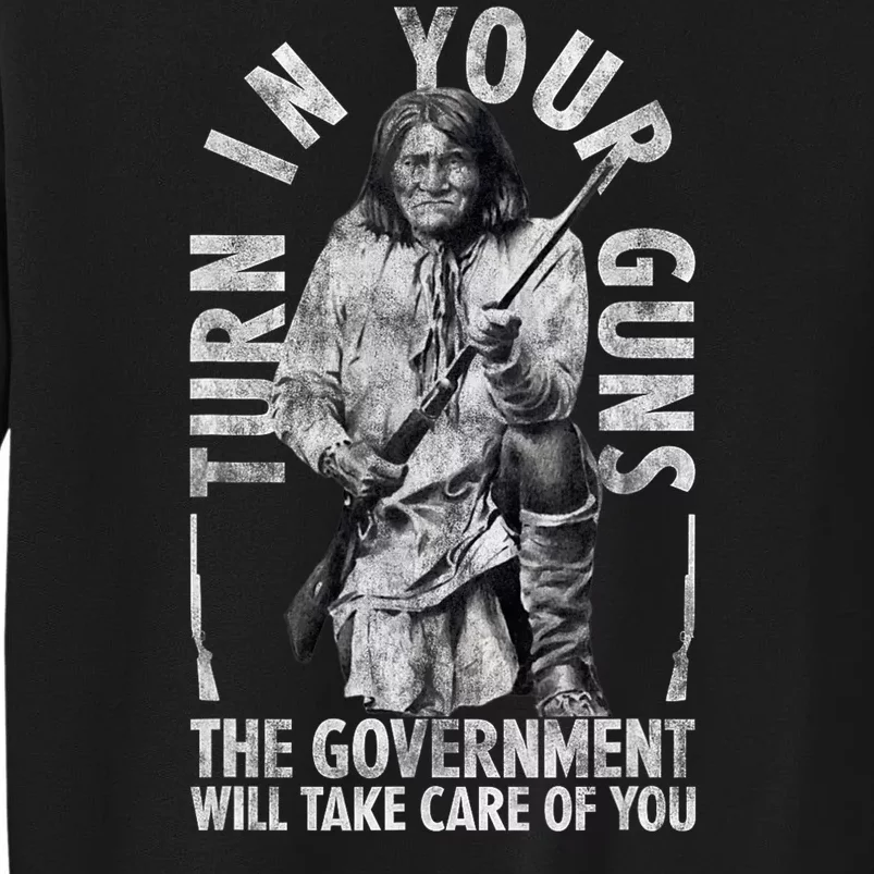 Native America Turn Your Guns Government Take Care Of You Tall Sweatshirt