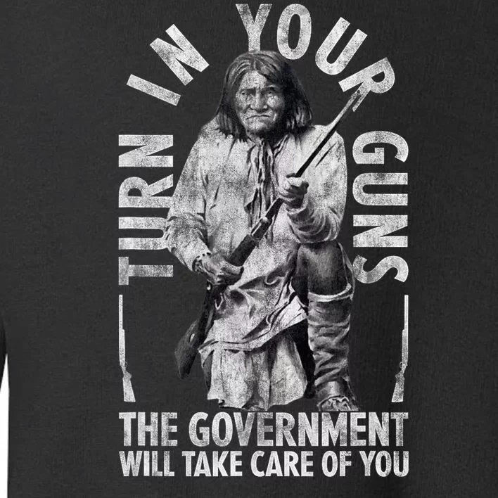 Native America Turn Your Guns Government Take Care Of You Toddler Sweatshirt