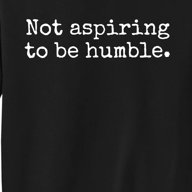 Not Aspiring To Be Humble Kamala Harris 2024 Feminist Girl Power Sweatshirt