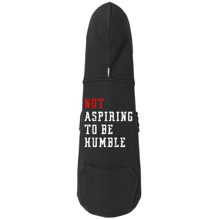 Not Aspiring To Be Humble Doggie 3-End Fleece Hoodie