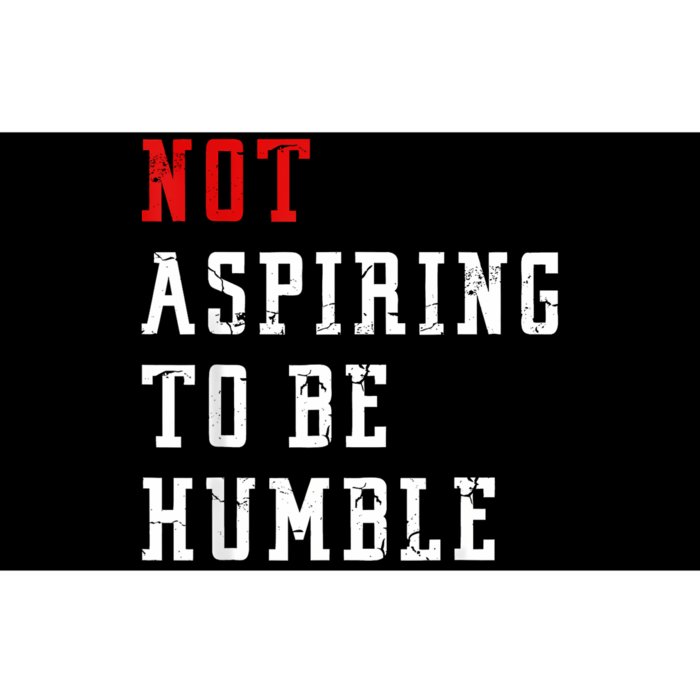 Not Aspiring To Be Humble Bumper Sticker