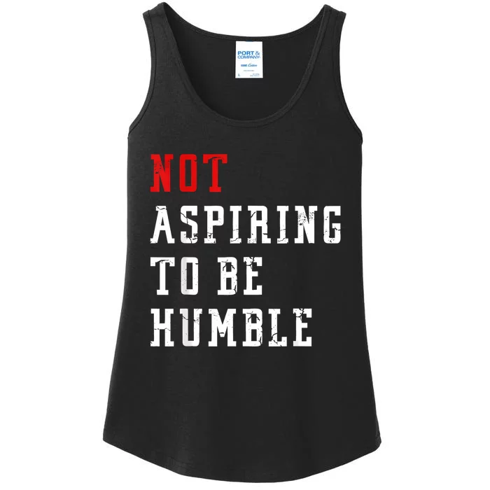 Not Aspiring To Be Humble Ladies Essential Tank