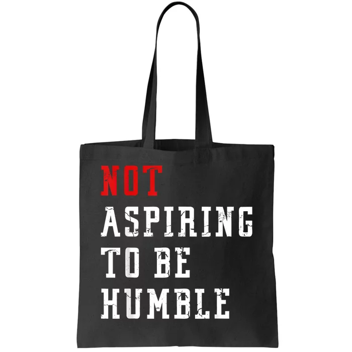 Not Aspiring To Be Humble Tote Bag