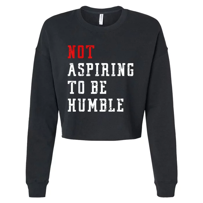 Not Aspiring To Be Humble Cropped Pullover Crew