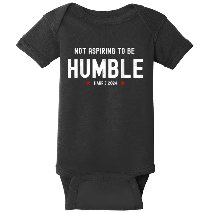 Not Aspiring To Be Humble Kamala Harris Feminist Message Baby Bodysuit