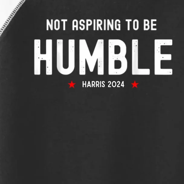 Not Aspiring To Be Humble Kamala Harris Feminist Message Toddler Fine Jersey T-Shirt