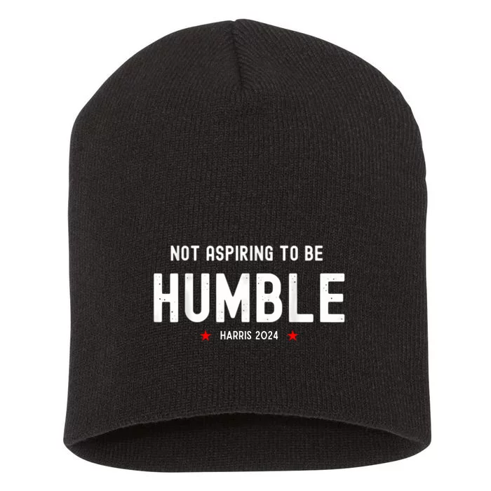 Not Aspiring To Be Humble Kamala Harris Feminist Message Short Acrylic Beanie