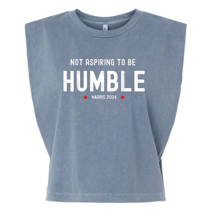 Not Aspiring To Be Humble Kamala Harris Feminist Message Garment-Dyed Women's Muscle Tee