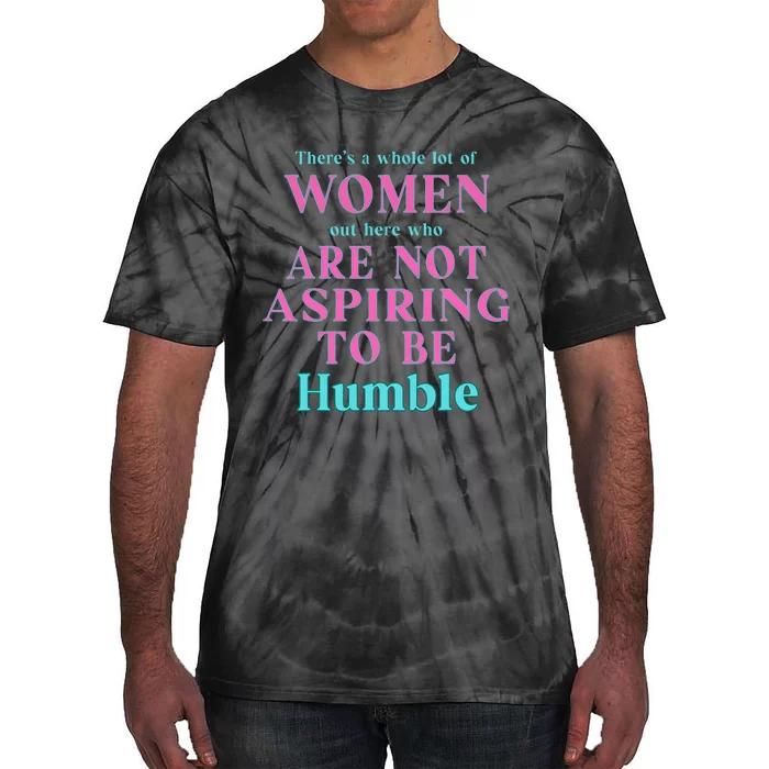 Not Aspiring To Be Humble Kamala Harris Feminist Message Tie-Dye T-Shirt