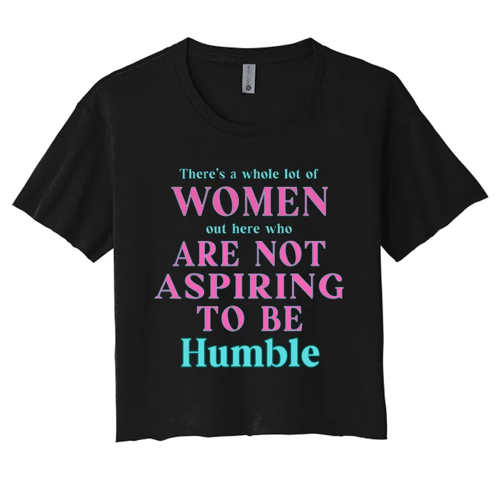 Not Aspiring To Be Humble Kamala Harris Feminist Message Women's Crop Top Tee