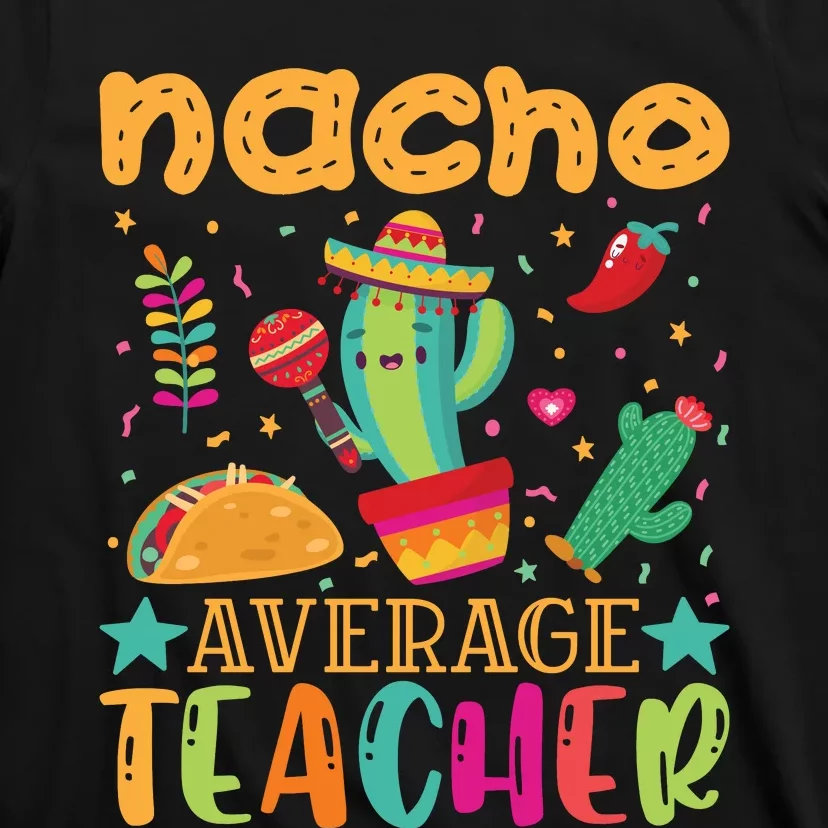 Nacho Average Teacher T T-Shirt