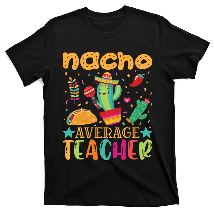 Nacho Average Teacher T T-Shirt