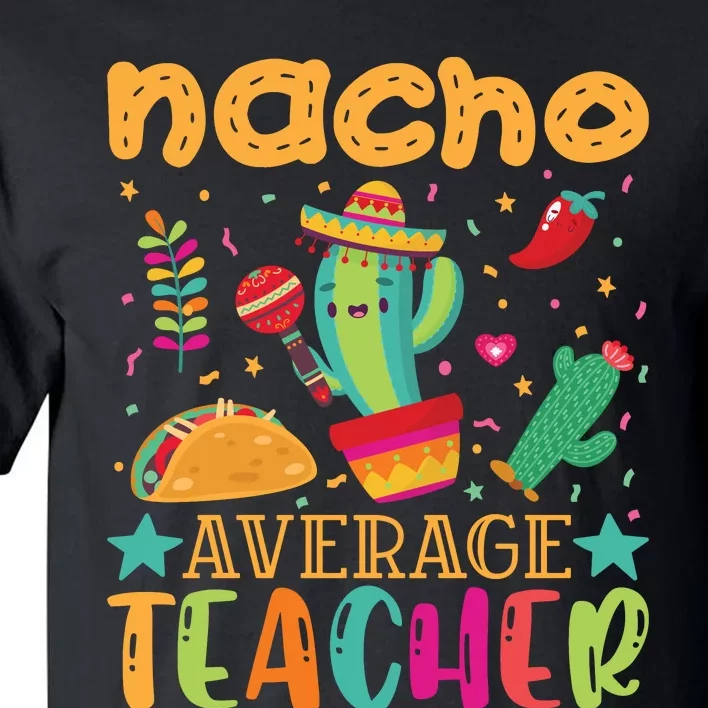 Nacho Average Teacher T Tall T-Shirt