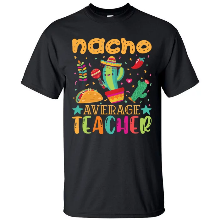 Nacho Average Teacher T Tall T-Shirt