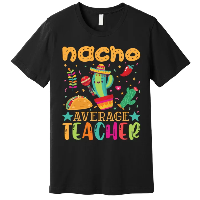 Nacho Average Teacher T Premium T-Shirt