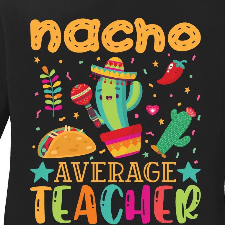 Nacho Average Teacher T Ladies Long Sleeve Shirt