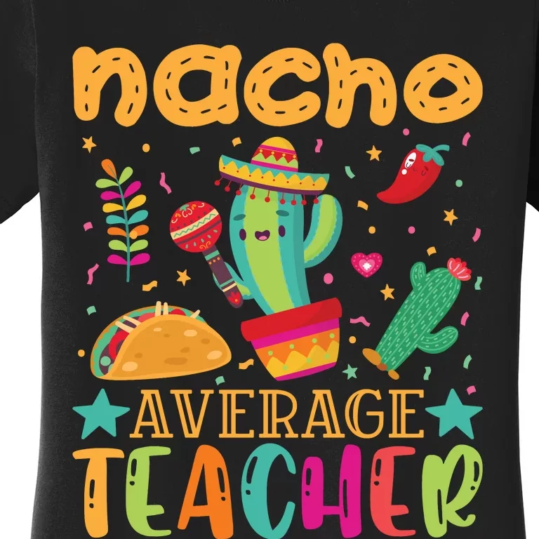 Nacho Average Teacher T Women's T-Shirt