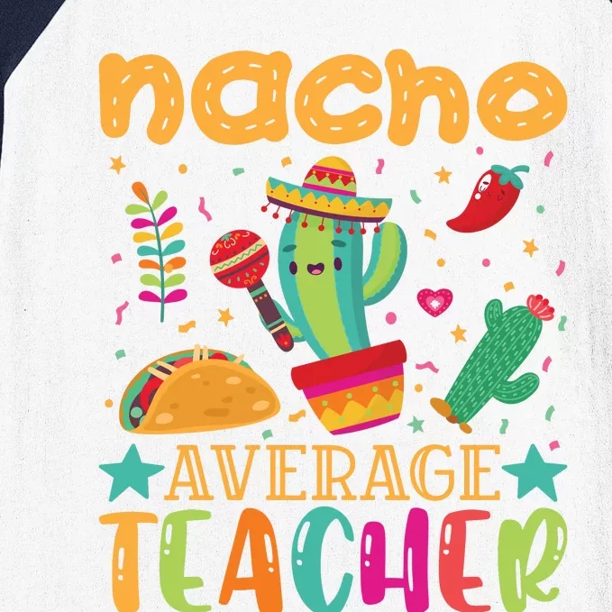 Nacho Average Teacher T Baseball Sleeve Shirt