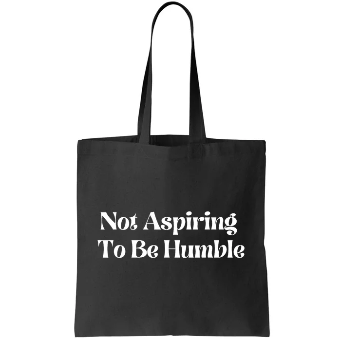 Not Aspiring To Be Humble Clothing Gift Tote Bag