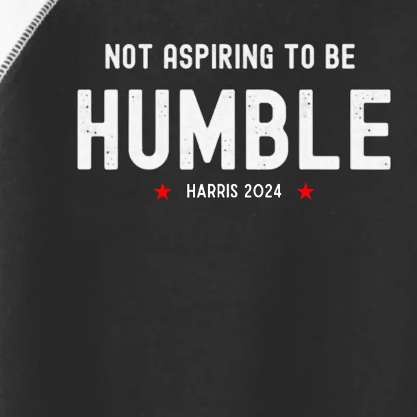 Not Aspiring To Be Humble Kamala Harris Feminist Message Toddler Fine Jersey T-Shirt