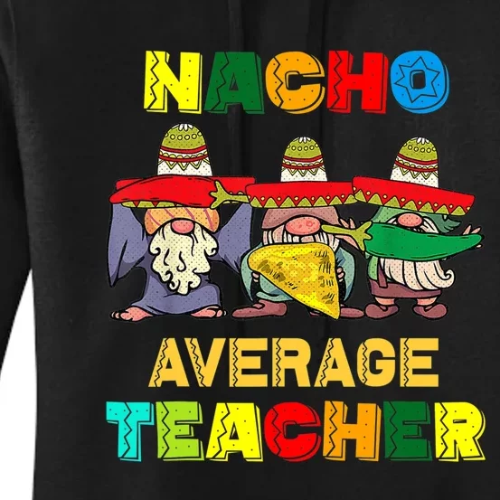 Nacho Average Teacher, Cinco De Mayo Mexican Fiesta Funny T Women's Pullover Hoodie