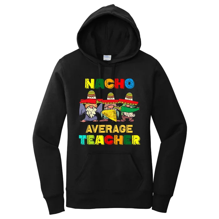 Nacho Average Teacher, Cinco De Mayo Mexican Fiesta Funny T Women's Pullover Hoodie