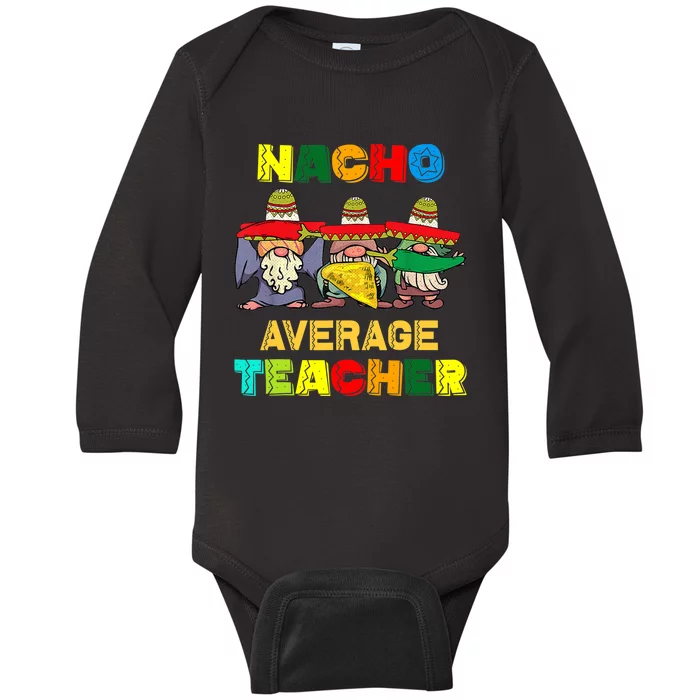 Nacho Average Teacher, Cinco De Mayo Mexican Fiesta Funny T Baby Long Sleeve Bodysuit