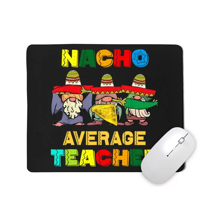 Nacho Average Teacher, Cinco De Mayo Mexican Fiesta Funny T Mousepad