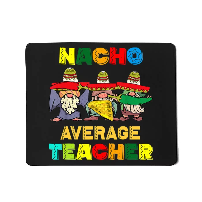 Nacho Average Teacher, Cinco De Mayo Mexican Fiesta Funny T Mousepad