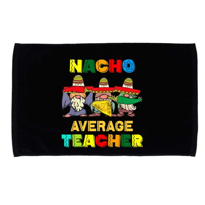 Nacho Average Teacher, Cinco De Mayo Mexican Fiesta Funny T Microfiber Hand Towel