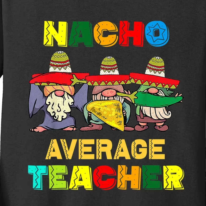 Nacho Average Teacher, Cinco De Mayo Mexican Fiesta Funny T Kids Long Sleeve Shirt