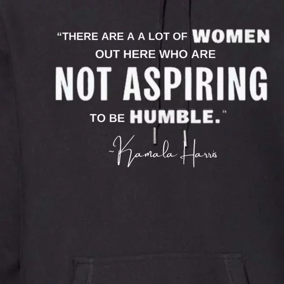 Not Aspiring To Be Humble Kamala Harris Feminist Message Premium Hoodie