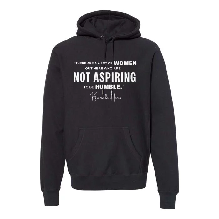 Not Aspiring To Be Humble Kamala Harris Feminist Message Premium Hoodie