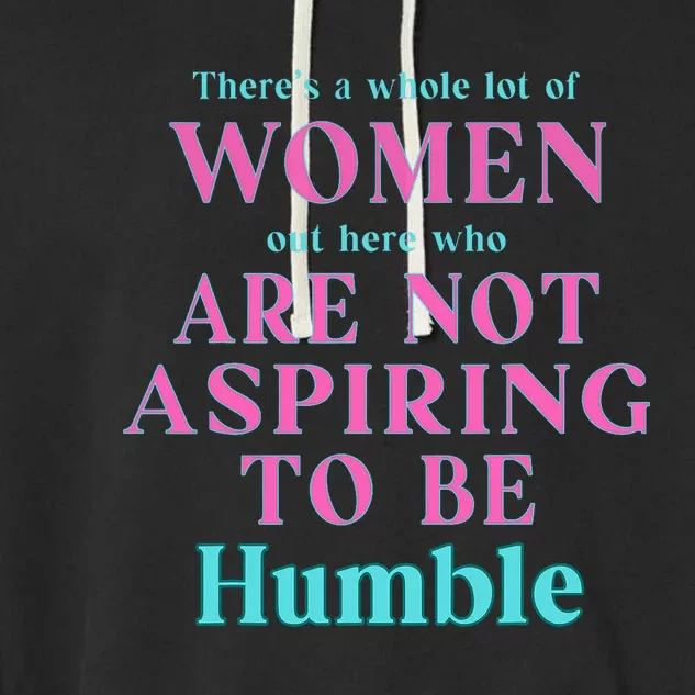 Not Aspiring To Be Humble Kamala Harris Feminist Message Garment-Dyed Fleece Hoodie