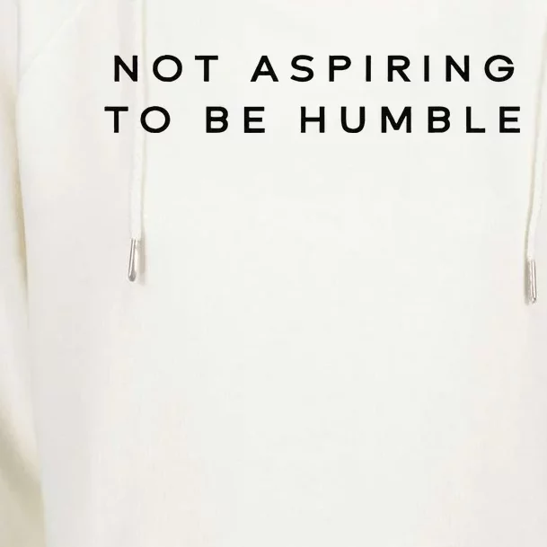 Not Aspiring To Be Humble Womens Funnel Neck Pullover Hood