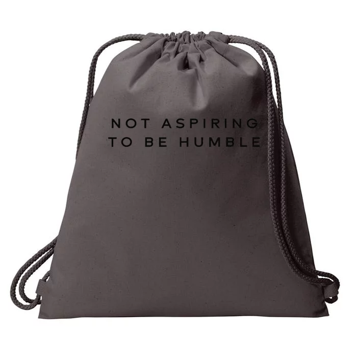 Not Aspiring To Be Humble Drawstring Bag